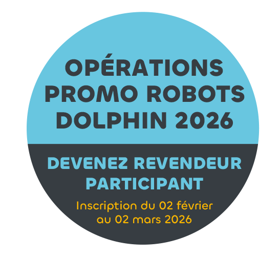 Opérations Promo Robots Dolphin 2026 Devenez revendeur participant - Inscription du 02 février au 02 mars 2026